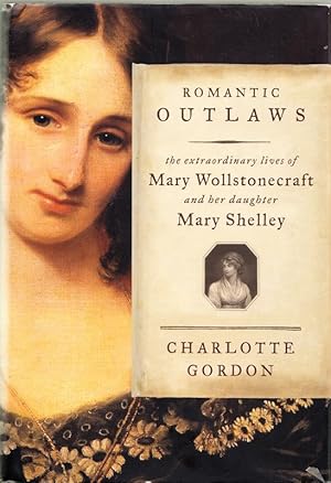Romantic outlaws. The extraordinary lives of Mary Wollstonecraft and her daughter Mary Shelley