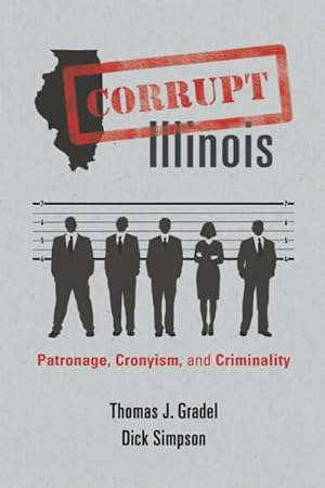 Bild des Verkufers fr Corrupt Illinois : Patronage, Cronyism, and Criminality zum Verkauf von GreatBookPrices