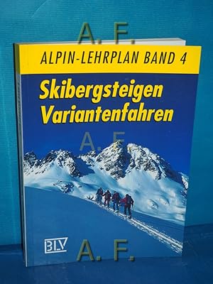 Bild des Verkufers fr Skibergsteigen, Variantenfahren. Alpin-Lehrplan Band 4. [Hrsg.: Deutscher Alpenverein (DAV) und Verband Deutscher Berg- und Skifhrer (VDBS). In Zusammenarbeit mit dem Alpenverein Sdtirol]. zum Verkauf von Antiquarische Fundgrube e.U.