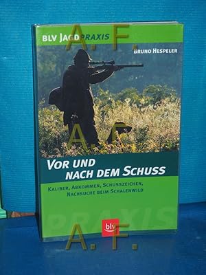 Bild des Verkufers fr Vor und nach dem Schuss : Kaliber, Abkommen, Schusszeichen, Nachsuche beim Schalenwild. BLV Jagdpraxis zum Verkauf von Antiquarische Fundgrube e.U.