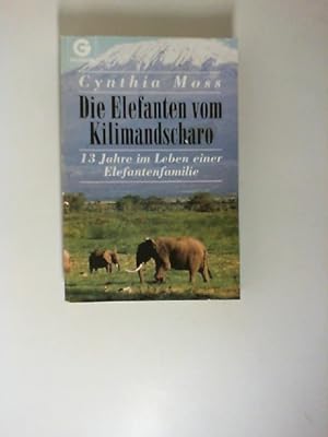 Die Elefanten vom Kilimandscharo : 13 Jahre im Leben einer Elefantenfamilie. Aus dem Amerikan. vo...