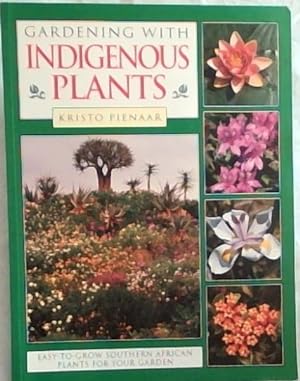 Seller image for Gardening with Indigenous Plants: Easy-to-grow Southern African Plants for Your Garden for sale by Chapter 1