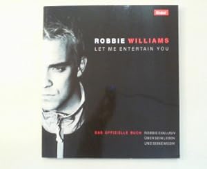 Bild des Verkufers fr Robbie Williams - Let me entertain you. Das offizielle Buch. zum Verkauf von Antiquariat Matthias Drummer