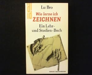 Wie lerne ich zeichnen. Ein Lehr- und Studien-Buch.