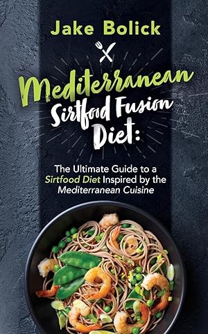 Bild des Verk�ufers f�r Mediterranean Sirtfood Fusion Diet The Ultimate Guide to a Sirtfood Diet Inspired by the Mediterranean Cuisine zum Verkauf von moluna