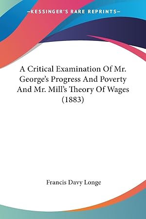 Bild des Verkufers fr A Critical Examination Of Mr. George\ s Progress And Poverty And Mr. Mill\ s Theory Of Wages (1883) zum Verkauf von moluna