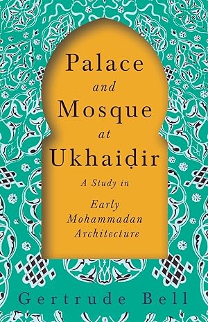 Image du vendeur pour Palace and Mosque at Ukhaiir - A Study in Early Mohammadan Architecture mis en vente par moluna