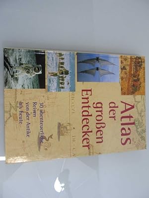 Atlas der großen Entdecker. 30 abenteuerliche Reisen von der Antike bis heute