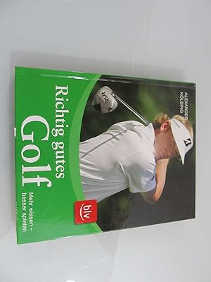 Seller image for Richtig gutes Golf : mehr wissen, besser spielen ; komplexe Technik, einfach erklrt / Alexander Klbing for sale by SIGA eG