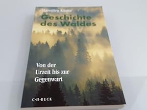 Geschichte des Waldes : von der Urzeit bis zur Gegenwart / Hansjörg Küster