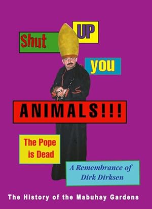 Imagen del vendedor de Shut Up You Animals!!! : A Remembrance of Dirk Dirksen: The History of the Mabuhay Gardens a la venta por GreatBookPrices