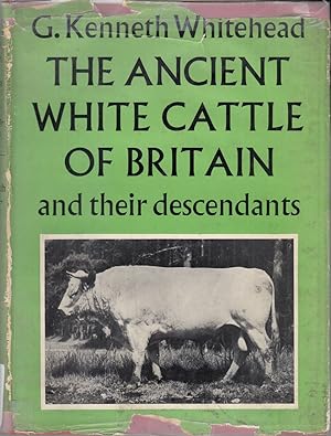 Immagine del venditore per THE ANCIENT WHITE CATTLE OF BRITAIN AND THEIR DESCENDANTS. By G. Kenneth Whitehead. venduto da Coch-y-Bonddu Books Ltd