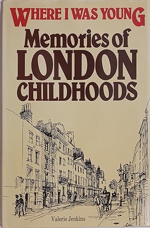 Where I Was Young - Memories of London Childhoods