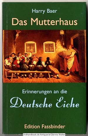 Das Mutterhaus : Erinnerungen an die "Deutsche Eiche", ein weltbekanntes urbayrisches Gasthaus in...
