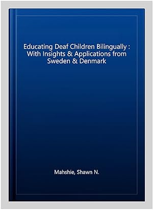 Seller image for Educating Deaf Children Bilingually : With Insights & Applications from Sweden & Denmark for sale by GreatBookPrices