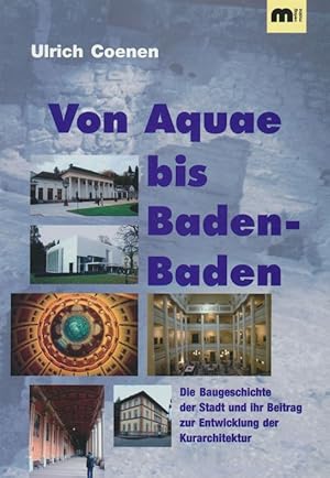 Bild des Verkufers fr Von Aquae bis Baden-Baden: Die Baugeschichte der Stadt und Ihr Beitrag zur Entwicklung der Kurarchitektur. zum Verkauf von Antiquariat Bernhardt