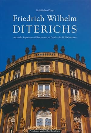 Friedrich Wilhelm Diterichs: Architekt, Ingenieur, und Baubeamter im Preussen des 18. Jahrhunderts.