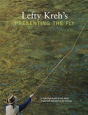 Imagen del vendedor de Lefty Kreh's Presenting the Fly A Practical Guide to the Most Important Element of Fly Fishing a la venta por Crossroad Books