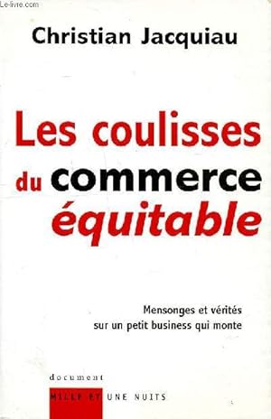 Bild des Verkufers fr Les coulisses du commerce quitable Mensonges et vrits sur un petit bussiness qui monte zum Verkauf von Le-Livre