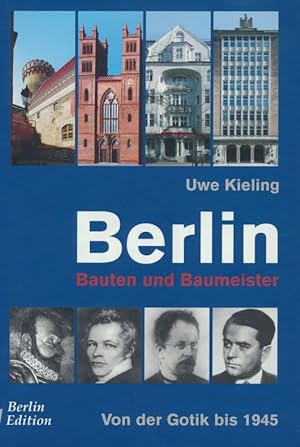 Berlin - Bauten und Baumeister: Von der Gotik bis 1945.