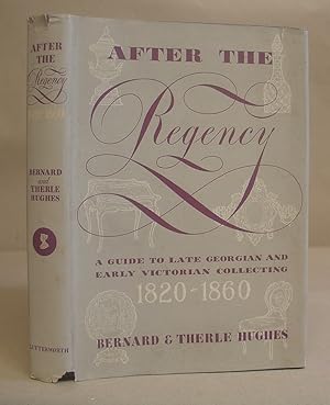 After The Regency - A Guide To Late Georgian And Early Victorian Collecting 1820 - 1860