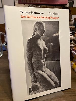 Der Bildhauer Ludwig Kasper. Mit einem vollständigen Werkverzeichnis.