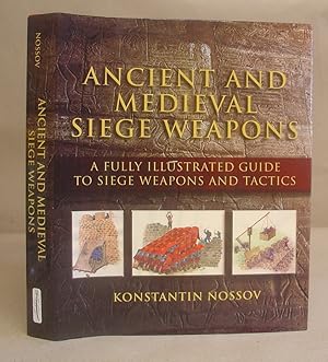 Ancient And Medieval Siege Weapons- A Fully Illustrated Guide To Siege Weapons And Tactics