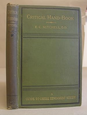 Critical Handbook - A Guide To The Study Of The Authenticity, Canon, And Text Of The Greek New Te...