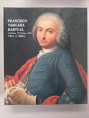 FRANCISCO VERGARA BARTUAL (L´Alcudia, 1713 - Roma, 1761) VIDA Y OBRA