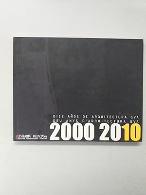 DIEZ AÑOS DE ARQUITECTURA GVA / DEU ANYS D´ARQUITECTURA GVA 2000 - 2010