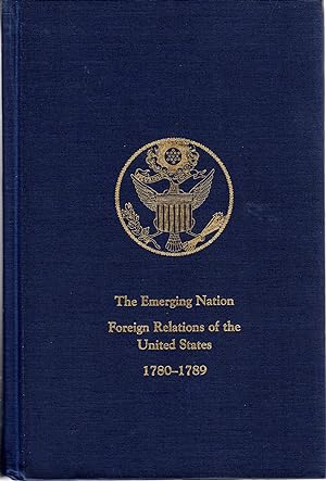 Seller image for The Emerging Nation: A Documentary History of the Foreign Relations of the United States under the Articles of Confederation, 1780-1789 (Volume I for sale by Dorley House Books, Inc.