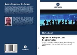 Seller image for Queere Krper und Siedlungen : queere Geschichte und Trans-Politik, Behinderung und 'Heilpdagogik', Quantenphysik und experimentelle Kunst for sale by AHA-BUCH GmbH