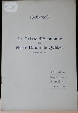 (Caisse d'économie) 1848-1908, La Caisse d'économie de Notre-Dame de Québec, soixantième rapport ...