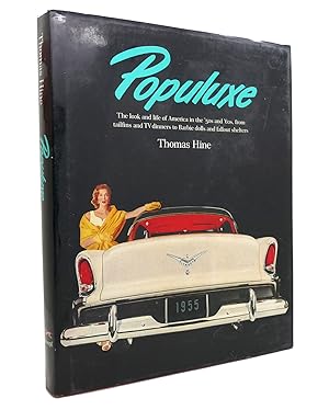 Imagen del vendedor de POPULUXE The Look and Life of America in the '50S and '60S, from Tailfins and TV Dinners to Barbie Dolls and Fallout Shelters a la venta por Rare Book Cellar