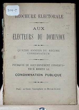 Brochure électorale. Aux électeurs du Dominion. Quatre années du régime conservateur. Pourquoi le...