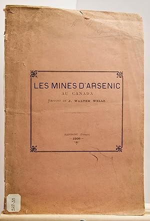 Les mines d'arsenic au Canada, rapport de J. Walter Wells, Extrait du onzième rapport du Bureau d...