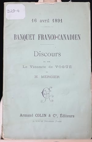 Banquet franco-canadien, 16 avril 1891. Discours de MM. le Vicomte de Vogüe et H. Mercier