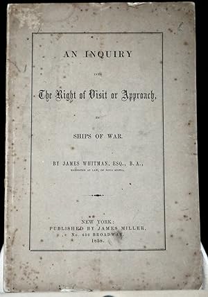 An inquiry into the right of visit or approach by ship of war