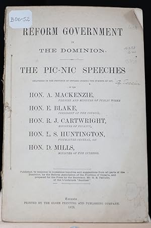 Reform Governement in the Dominion. Pic-Nic Speeches delivered in the Province of Ontario during ...