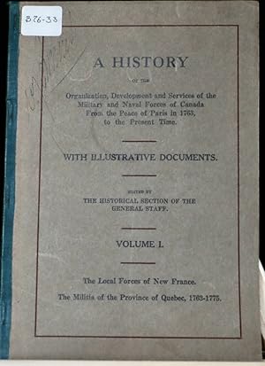 A History of the organization, development and services of the military and naval forces of Canad...