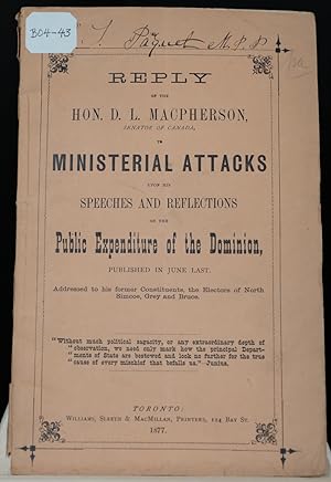 Reply of the Hon. D.L. Macpherson, senator of Canada, to Ministerial attacks upom the speeches an...