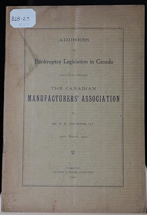 Address on bankruptcy legislation in Canada delivered before the Canadian Manufacturer's Association