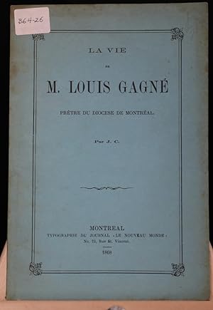 La vie de M. Louis Gagné, prêtre du Diocèse de Montréal