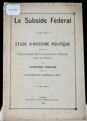 Le subside fédéral. Étude d'histoire politique relative au rajustement de la subvention fédérale ...