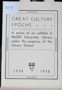 Great culture Epochs, A series of six exhibits in McGill University Library under the auspices of...