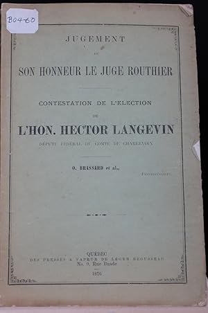 Jugement de son Honneur le juge Routhier. Contestation de l'Élection de l'Hon. Hector Langevin dé...