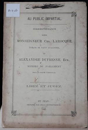 Au public impartial. Correspondance entre Monseigneur Chs Larocque, évêque de Saint Hyacinthe et ...