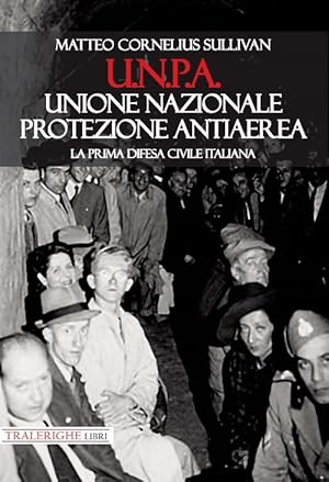 Seller image for U.N.P.A. Unione Nazionale Protezione Antiaerea. La prima difesa civile italiana for sale by Libro Co. Italia Srl