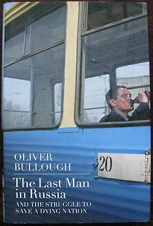 The Last Man in Russia: And The Struggle To Save A Dying Nation by Oliver Bullough. 2013