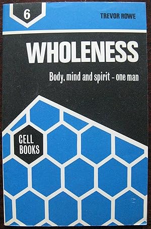 Wholeness: Body, Mind and Spirit, One Man (Cell Books) by Trevor Rowe